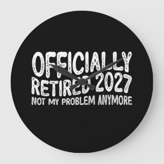 Retirement 2027 Retired 2027 Not My Problem Anymor Large Clock