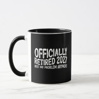 Retirement 2027 Retired 2027 Not My Problem Anymor Mug