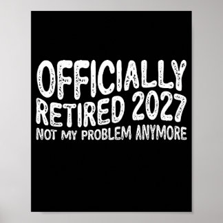 Retirement 2027 Retired 2027 Not My Problem Anymor Poster