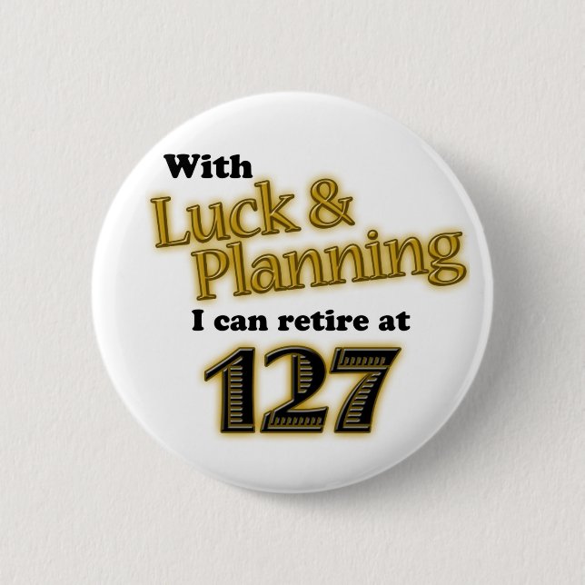 RETIREMENT! 2 INCH ROUND BUTTON (Front)
