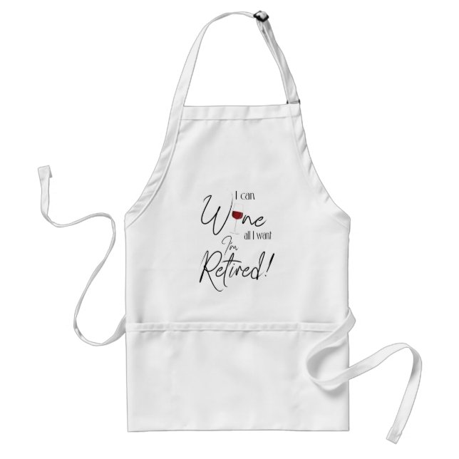 Retirement Apron I Can Wine All I Want I'm Retired (Front)