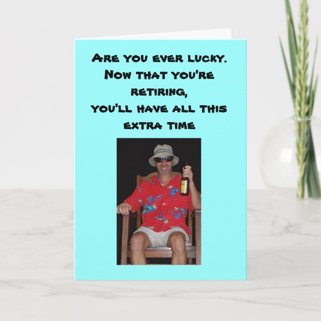 Retirement - Are you ever lucky.Now that you're... Card (Front)