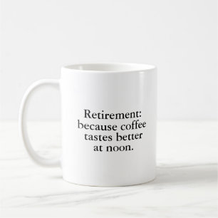 Retirement Because Coffee Tastes Better Mug