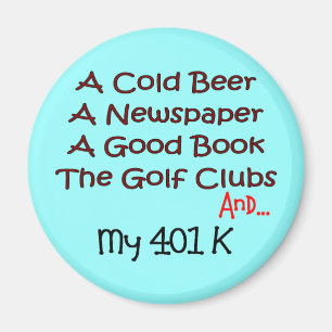Retirement "Beer, Golf Clubs & 401K" Magnet