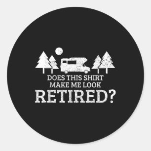 Retirement Camping Rv Camper Does This Make Me Loo Classic Round Sticker