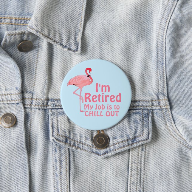 Retirement Chill Out Funny Flamingo Saying 3 Inch Round Button (In Situ)