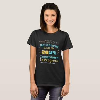 retirement class of 2024 countdown in progress T-Shirt