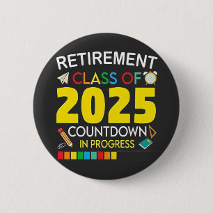 Retirement Class of 2025 Countdown in Process 2 Inch Round Button