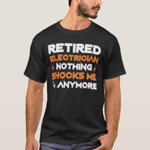 Retirement Electrician Nothing Shocks Anymore T-Shirt
