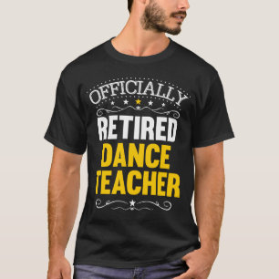Retirement  for Dance Teachers Retired Dance Teach T-Shirt