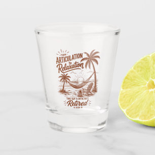 Retirement Form Articulation to Relaxation 2026 Shot Glass