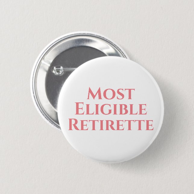 Retirement funny most eligible  2 inch round button (Front & Back)