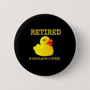 Retirement Funny Retired I Don't Give A Quack Rubb 2 Inch Round Button