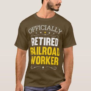 Retirement Gift for Railroad Workers Retired T-Shirt