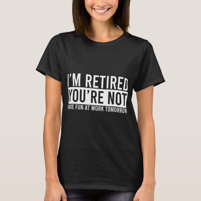 Retirement Gift For Retired Retirement Gift Fun Re T-Shirt (Front)