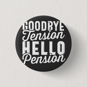 Retirement Gift, Goodbye Tension Hello Pension 1 Inch Round Button