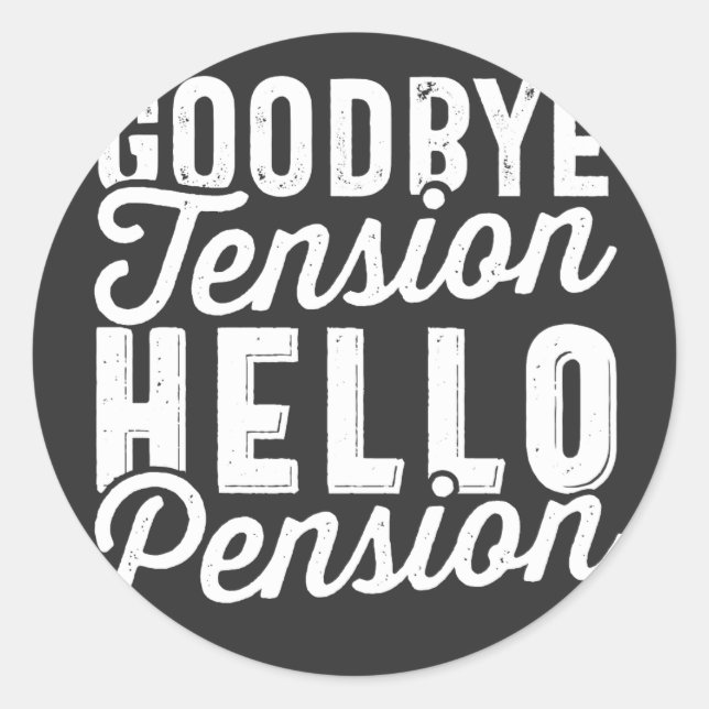 Retirement Gift, Goodbye Tension Hello Pension Classic Round Sticker (Front)