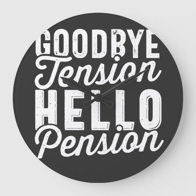 Retirement Gift, Goodbye Tension Hello Pension Large Clock (Front)