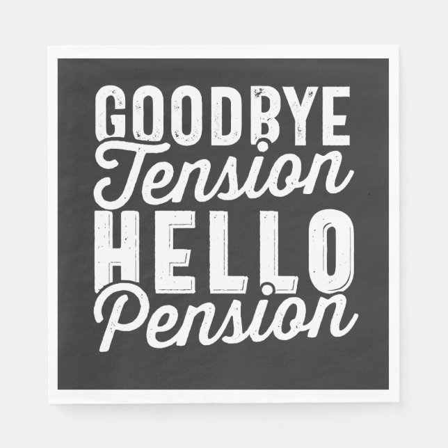 Retirement Gift, Goodbye Tension Hello Pension Napkin (Front)
