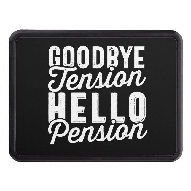 Retirement Gift, Goodbye Tension Hello Pension Trailer Hitch Cover (Front)