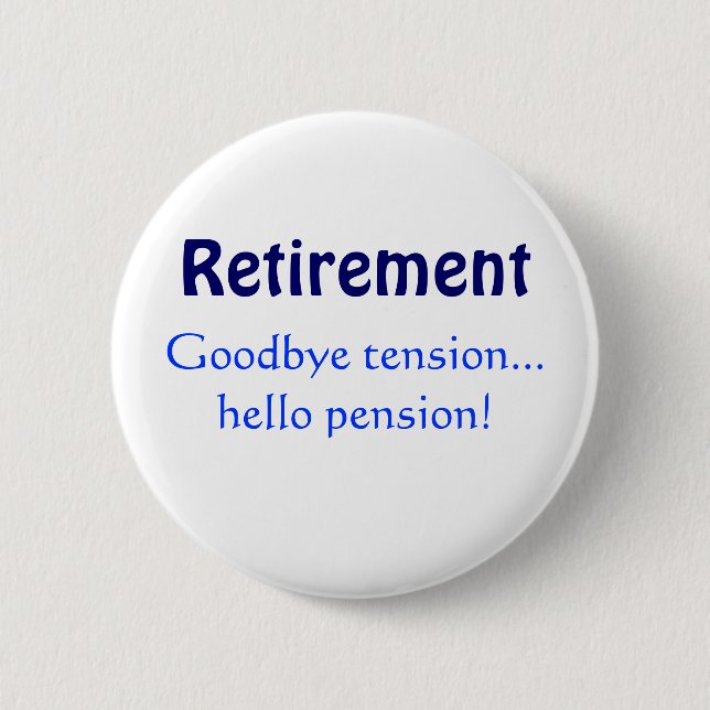 Retirement, Goodbye tension...hello pension! 2 Inch Round Button (Front)