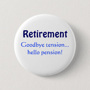 Retirement, Goodbye tension...hello pension! 2 Inch Round Button
