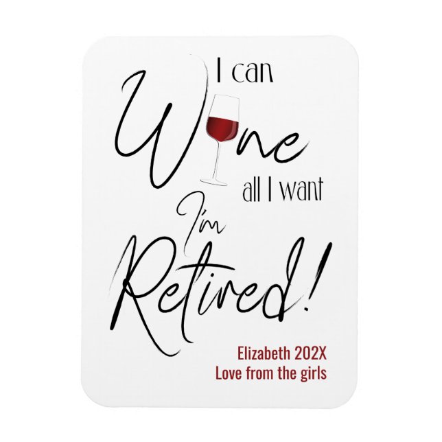 Retirement I Can Wine All I Want I'm Retired Funny Magnet (Vertical)