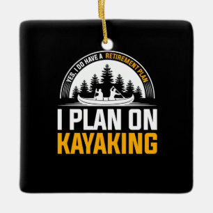 Retirement I Plan On Kayaking Ceramic Ornament