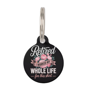 Retirement I Worked My Whole Life for This Pet Tag