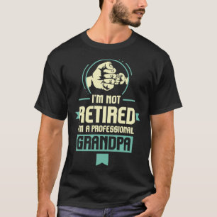 Retirement Im Not Retired Im A Professional Grand T-Shirt