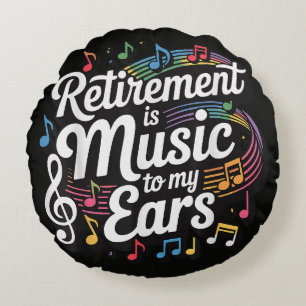 Retirement Is Music To My Ears Round Pillow