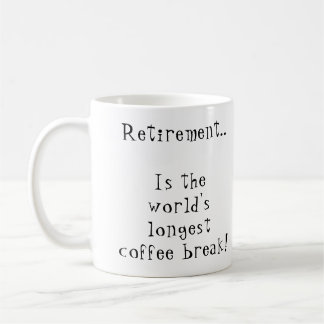 Retirement is the world's longest coffee break coffee mug
