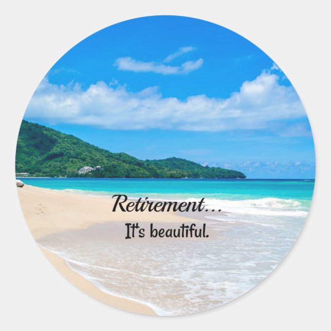 Retirement...It's Beautiful Classic Round Sticker (Front)