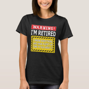 Retirement Men Women Retiree Warning I m Retired T-Shirt