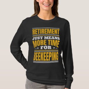 Retirement More Time For Beekeeping T-Shirt
