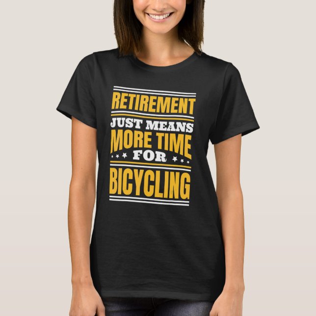 Retirement More Time For Bicycling T-Shirt (Front)