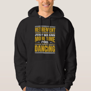 Retirement More Time For Dancing Hoodie