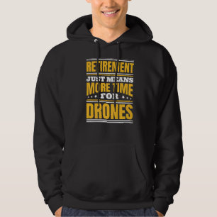 Retirement More Time For Drones Hoodie