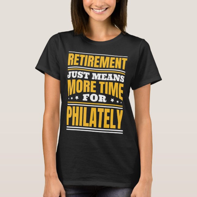 Retirement More Time For Philately T-Shirt (Front)