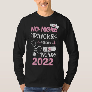 Retirement No More Pricks Retired Nurse 2022 Nurs T-Shirt