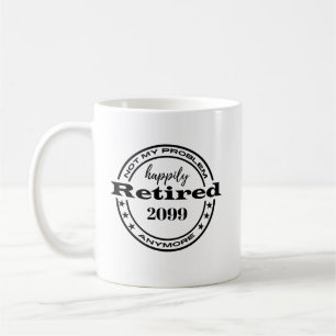 Retirement Not My Problem CoWorker Names Coffee Mug