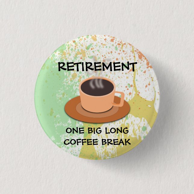 RETIREMENT - One Big Long Coffee Break 1 Inch Round Button (Front)