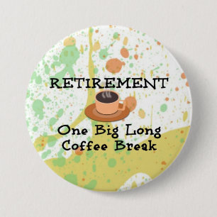 Retirement: One Big Long Coffee Break 3 Inch Round Button