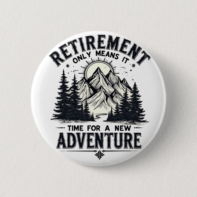 Retirement Only Means It's Time for a New Adventur 2 Inch Round Button (Front)
