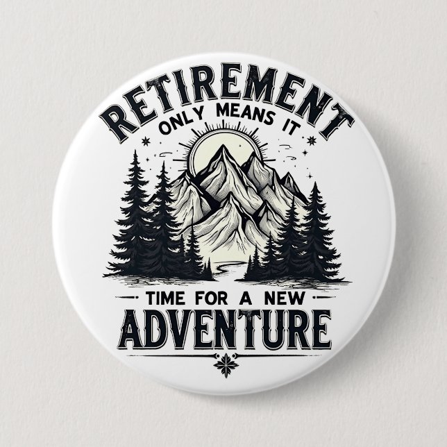 Retirement Only Means It's Time for a New Adventur 3 Inch Round Button (Front)