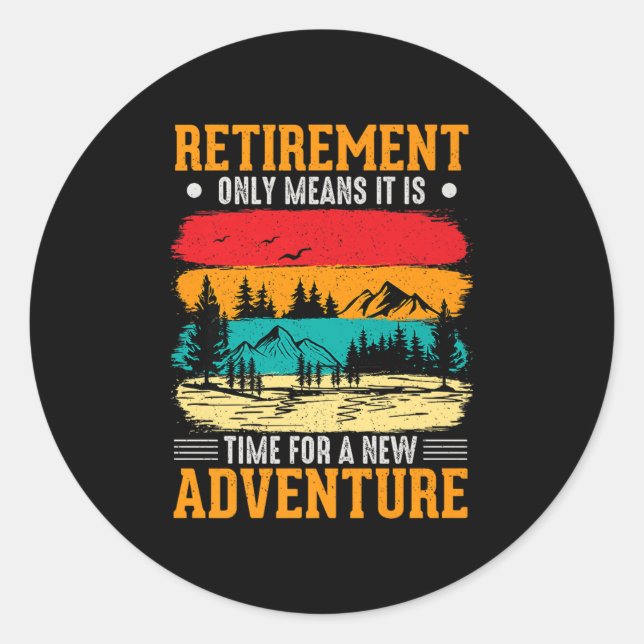 Retirement Only Means It's Time For A New Adventur Classic Round Sticker (Front)