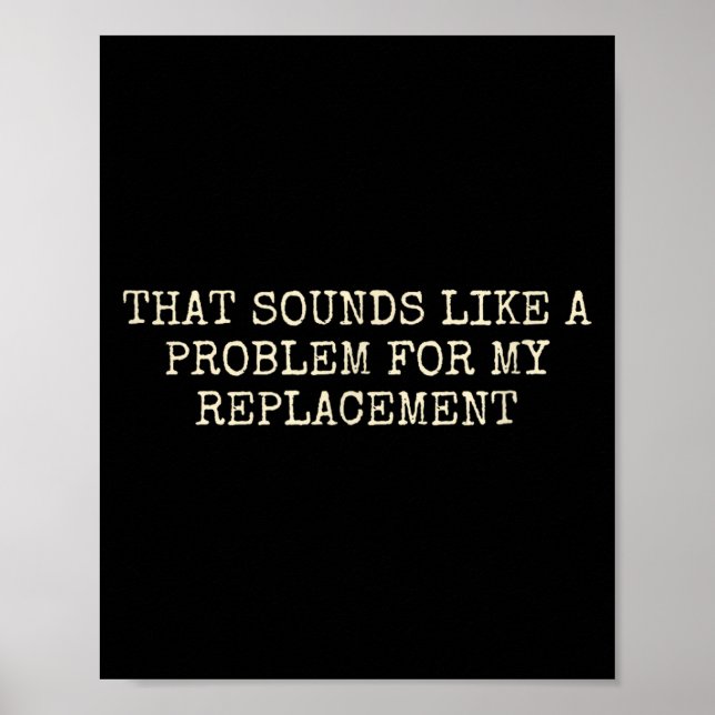 Retirement Party Not My Problem Retiree Replacemen Poster (Front)