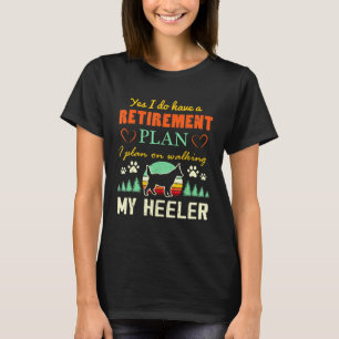Retirement Plan Australian Cattle Dog Red Blue Hee T-Shirt