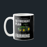 Retirement Plan Farming Funny Farmer Distressed Fa Coffee Mug<br><div class="desc">Retirement Plan Farming Funny Farmer Distressed Farm Humour</div>