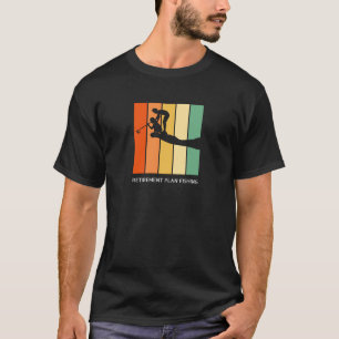 Retirement plan fishing Gift T-Shirt